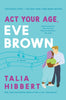 Act Your Age, Eve Brown (Brown Sisters #3)