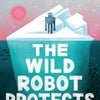 The Wild Robot Protects (The Wild Robot Book 3)