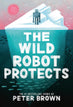 The Wild Robot Protects (The Wild Robot Book 3)
