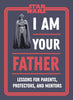 Star Wars I Am Your Father: Lessons for Parents, Protectors, and Mentors