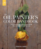 The Oil Painter's Color Handbook: A Contemporary Guide to Color Mixing, Pigments, Palettes, and Harmony