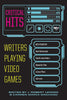 Critical Hits: Writers Playing Video Games