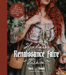 Handmade Renaissance Faire Fashion: 20+ Patterns for Crafting Faire-Ready Capes, Cloaks and Crowns―the Authentic Way!