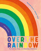 Over the Rainbow: The Science, Magic and Meaning of Rainbows