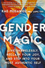 Gender Magic: Live Shamelessly, Reclaim Your Joy, & Step into Your Most Authentic Self