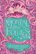 Mortal Follies: A Novel