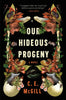 Our Hideous Progeny: A Novel