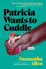 Patricia Wants to Cuddle: A Novel (Paperback)