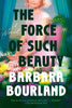 The Force of Such Beauty: A Novel (Paperback)