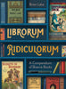 Librorum Ridiculorum Compendium Of Bizarre Books Hardcover