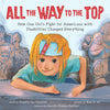 All the Way to the Top: How One Girl's Fight for Americans with Disabilities Changed Everything