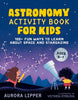 Astronomy Activity Book for Kids: 100+ Fun Ways to Learn About Space and Stargazing