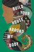Build Your House Around My Body: A Novel
