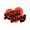 Support Local Drag Vinyl Sticker