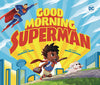 Good Morning Superman Board Book