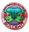 I See Through Your Bullshit Embroidered Patch