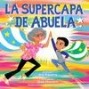 La Supercapa de Abuela: Abuela's Super Capa (Spanish Edition)