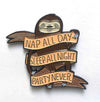 Nap All Day, Sleep All Night, Party Never Sloth Enamel Pin