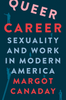 Queer Career: Sexuality and Work in Modern America