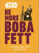 Star Wars Be More Boba Fett Hardcover