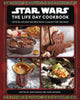 Star Wars: The Life Day Cookbook: Official Holiday Recipes From a Galaxy Far, Far Away