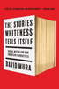 The Stories Whiteness Tells Itself: Racial Myths and Our American Narratives