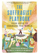 The Suffragist Playbook: Your Guide to Changing the World