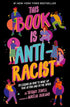 This Book Is Anti-Racist: 20 Lessons on How to Wake Up, Take Action, and Do The Work