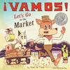 ¡Vamos! Let's Go to the Market (World of ¡Vamos! #1)