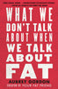 What We Don't Talk About When We Talk About Fat (Paperback)