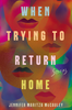 When Trying to Return Home: Stories