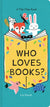 Who Loves Books?: A Flip-Flap Board Book
