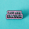 You Are Enough Soft Enamel Pin